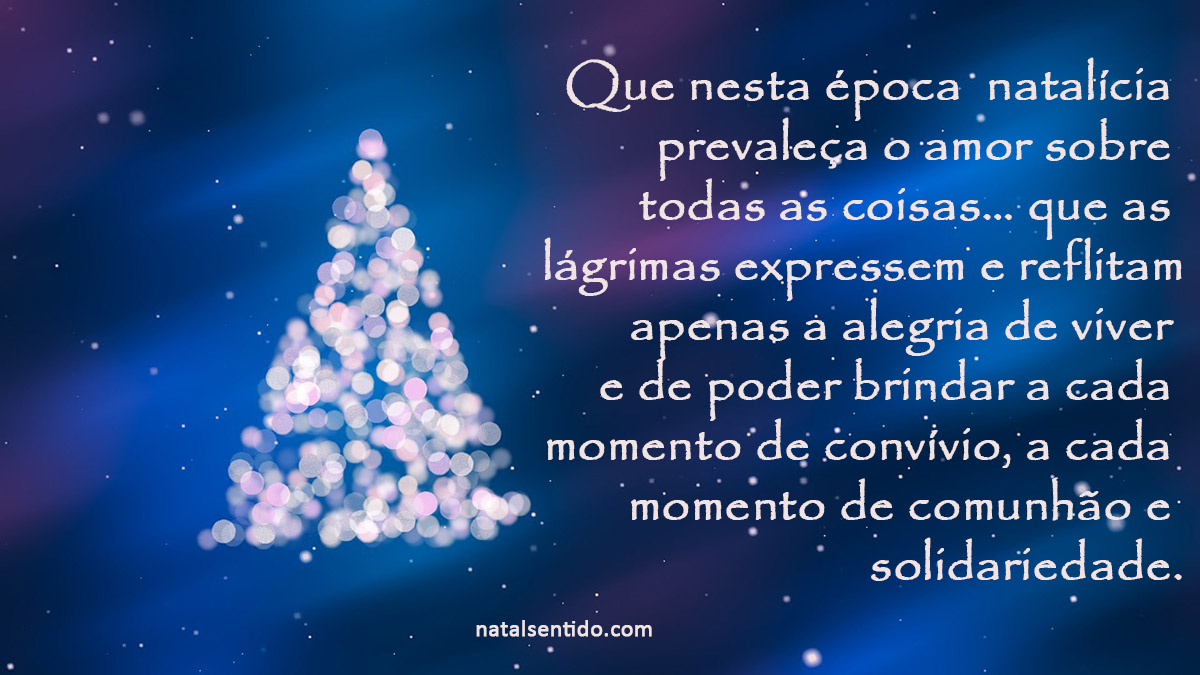 Que nesta época natalícia prevaleça o amor sobre todas as coisas Que nesta época natalícia prevaleça o amor sobre todas as coisas