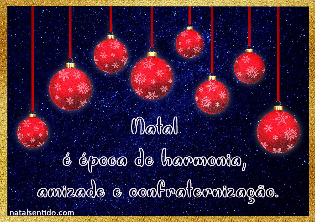 Natal Natal é época de harmonia, amizade e confraternização. Natal Natal é época de harmonia, amizade e confraternização.