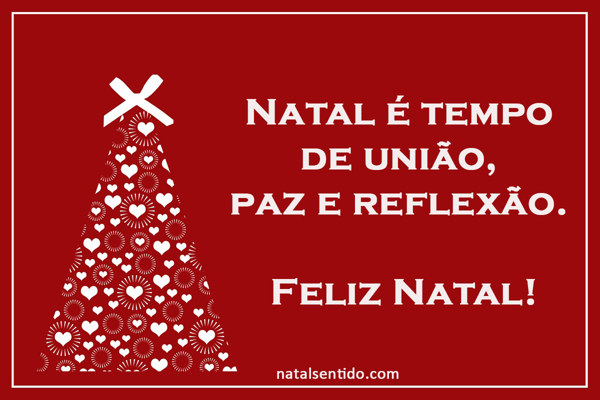 Natal é tempo de união, paz e reflexão. Natal é tempo de união, paz e reflexão.