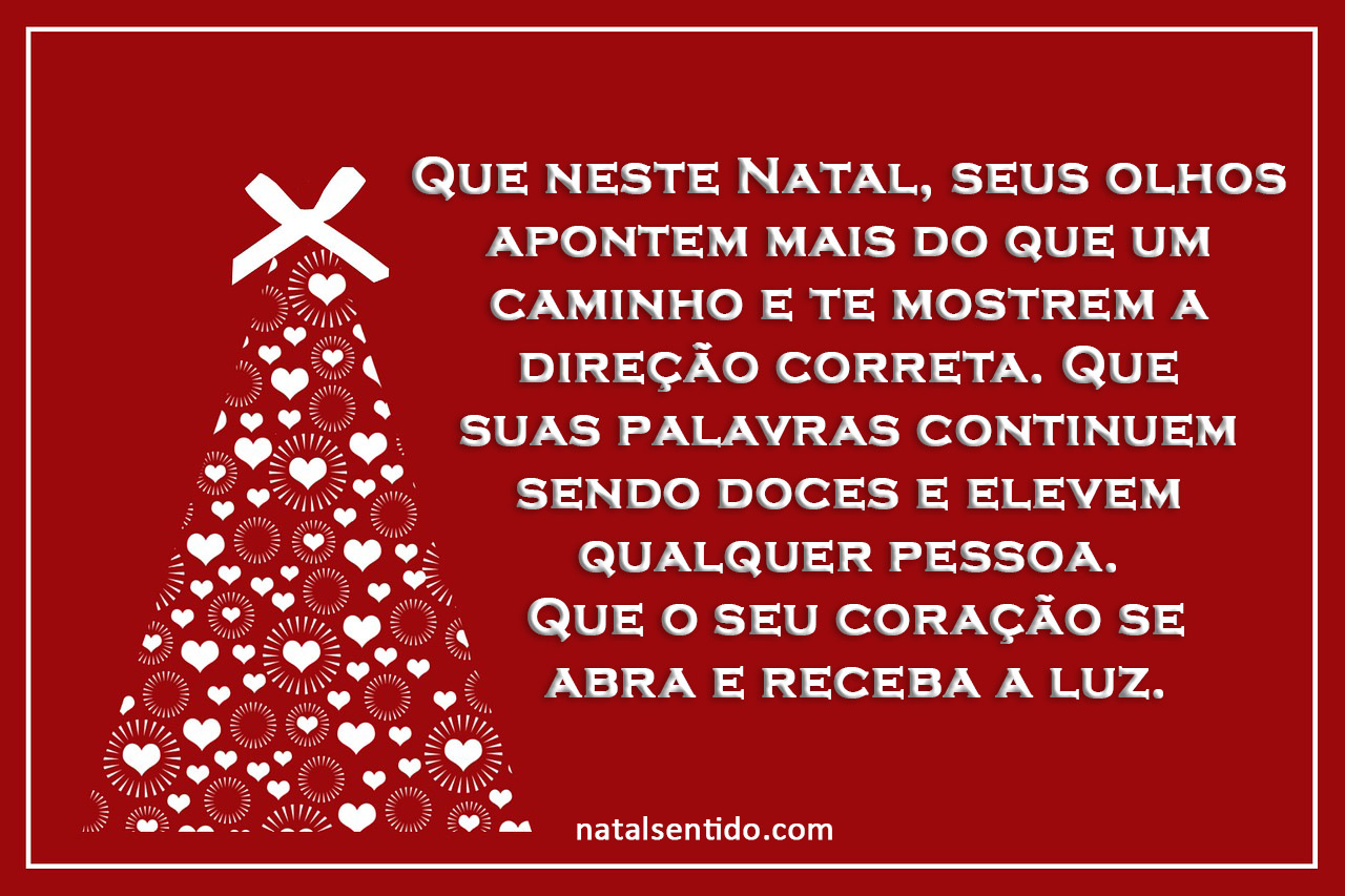 Que neste Natal, seus olhos apontem mais do que um caminho Que neste Natal, seus olhos apontem mais do que um caminho