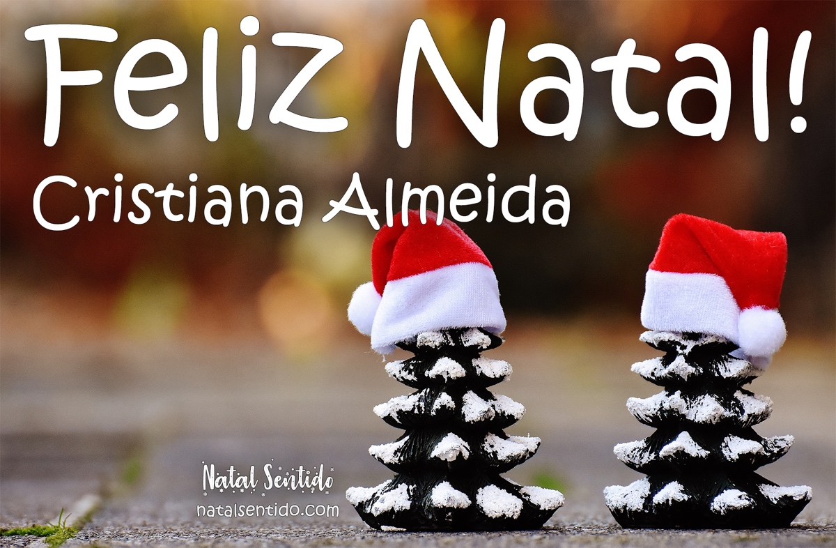 Postal de Feliz Natal com nome Cristiana Almeida Postal de Feliz Natal com nome Cristiana Almeida