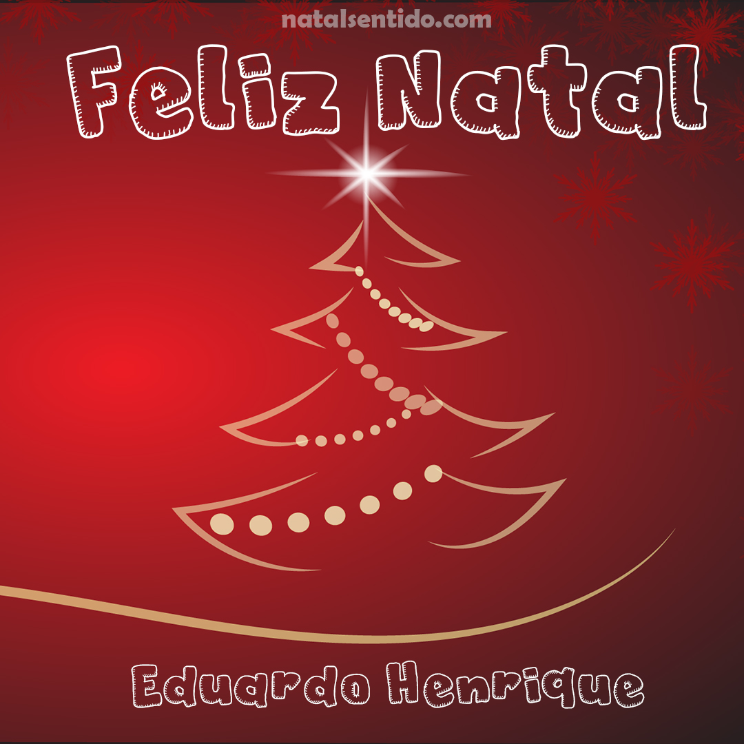 Postal de Feliz Natal com nome Eduardo Henrique (imagem 03) Postal de Feliz Natal com nome Eduardo Henrique (imagem 03)